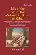 Life Of The Amir Dost Mohammed Khan Of Kabul: With His Political Proceedings Towards The English, Russian, And Persian Governments Including The Victory And Disasters Of The British Army in Afghanistan Vol. 1st - Gyan Books - Distacart