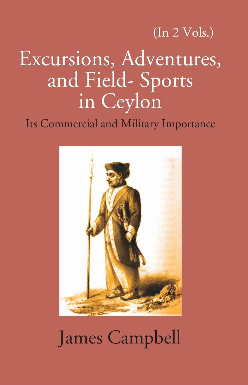 Excursions, Adventures And Field-Sports In Ceylon: Its Commercial And Military Importance Vol. 2nd - Gyan Books - Distacart