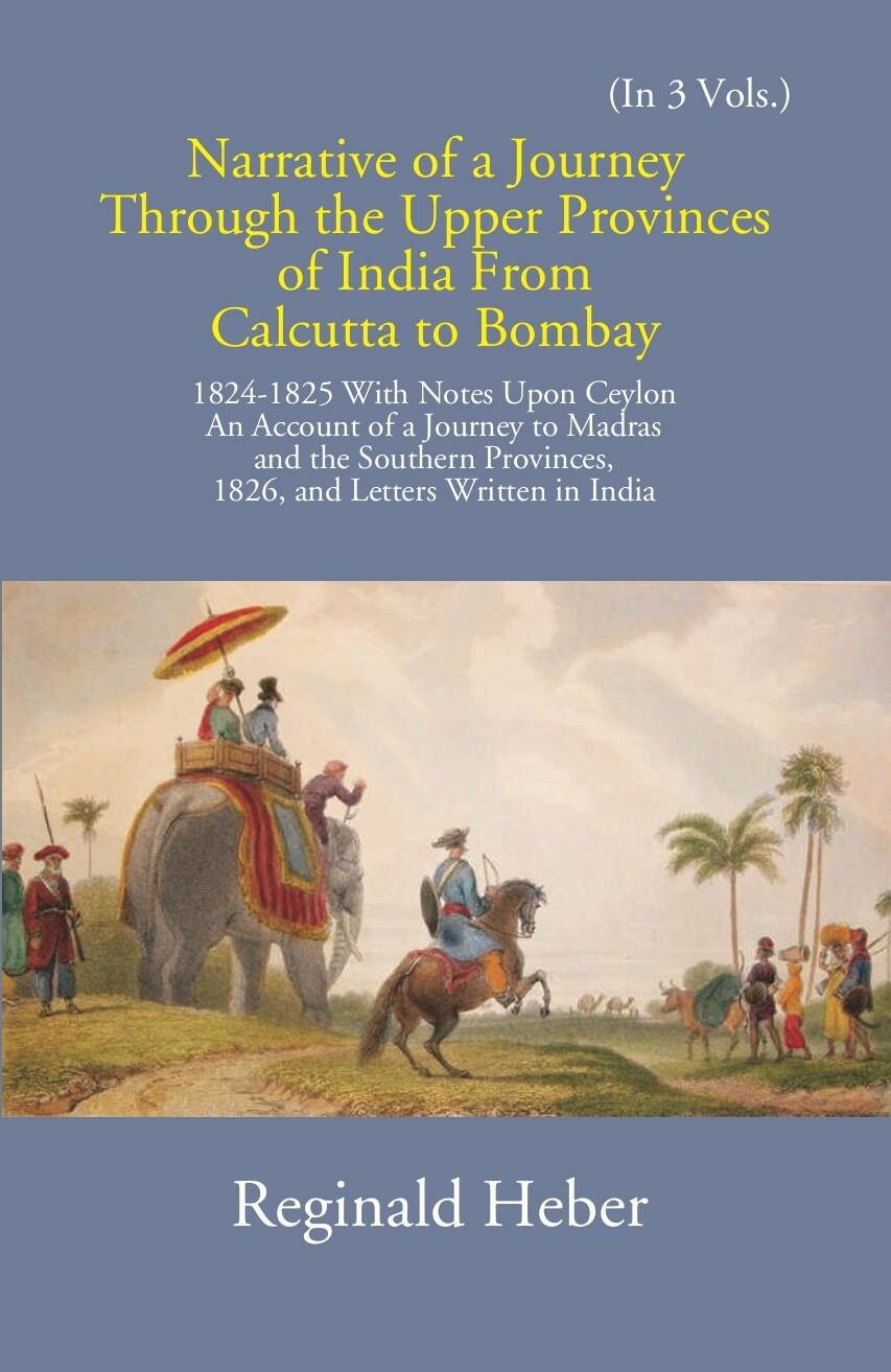 Narrative Of A Journey Through The Upper Provinces Of India From Calcutta To Bombay 1824-1825: With Notes Upon Ceylon Vol. 3rd - Gyan Books - Distacart