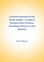 A second exposure of the Hindu religion: In reply to Narayana Rao of Satara, including strictures on the Vedanta - Gyan Books - Distacart