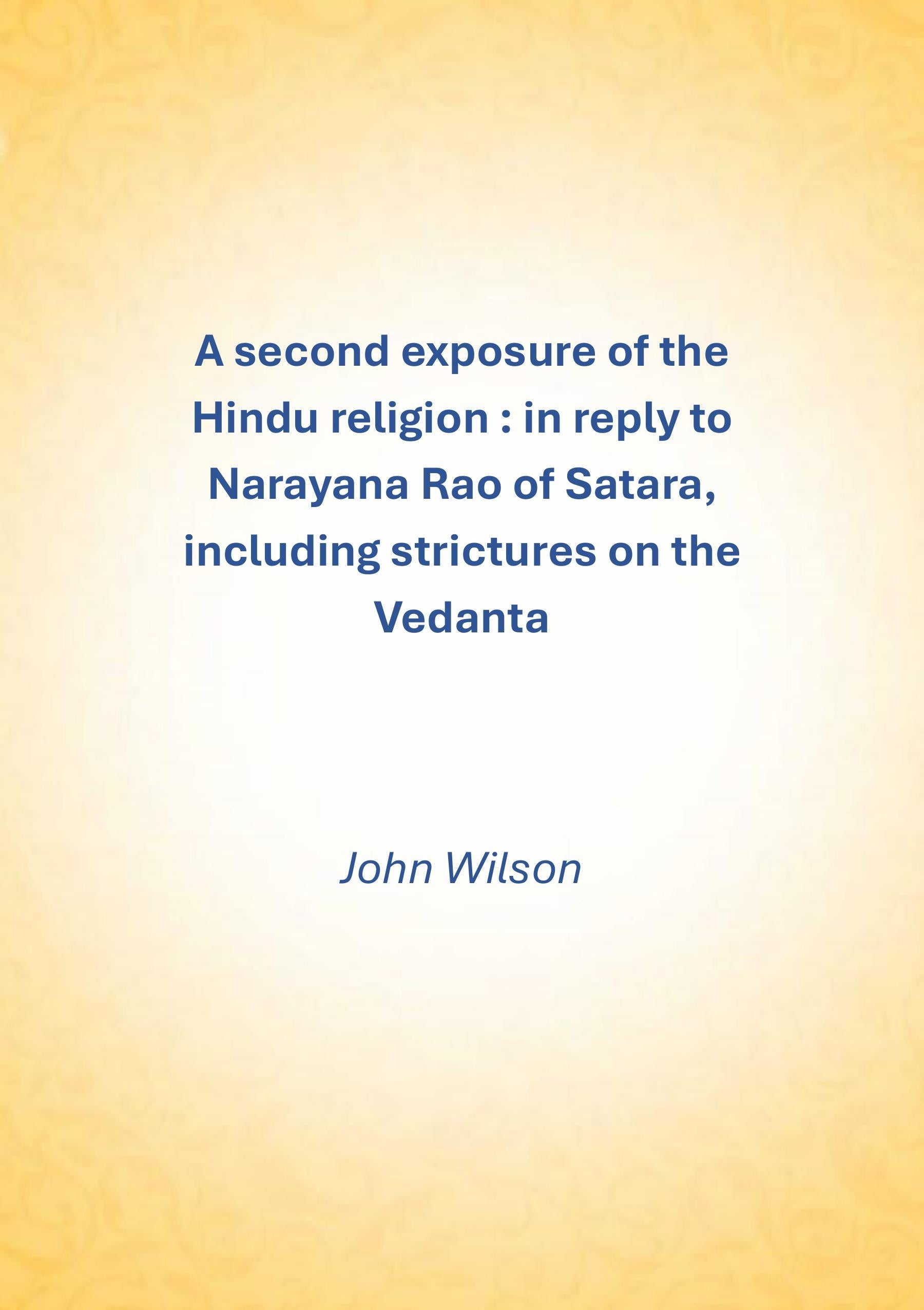 A second exposure of the Hindu religion: In reply to Narayana Rao of Satara, including strictures on the Vedanta - Gyan Books - Distacart