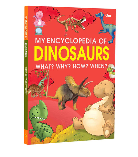My Encyclopedia of Dinosaurs What Why How When - Om Books