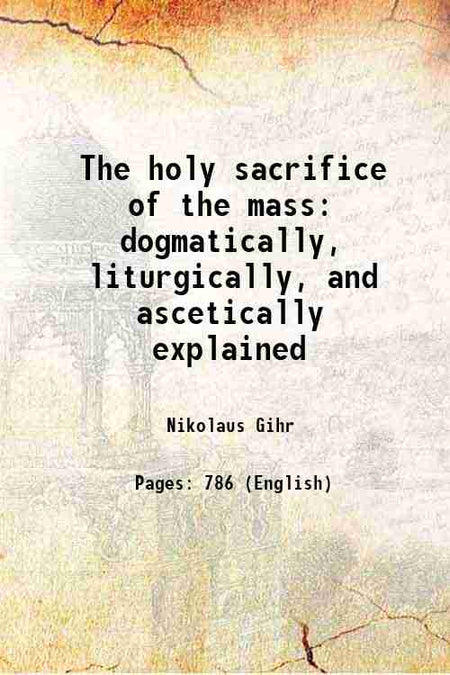 The holy sacrifice of the mass - Gyan Books