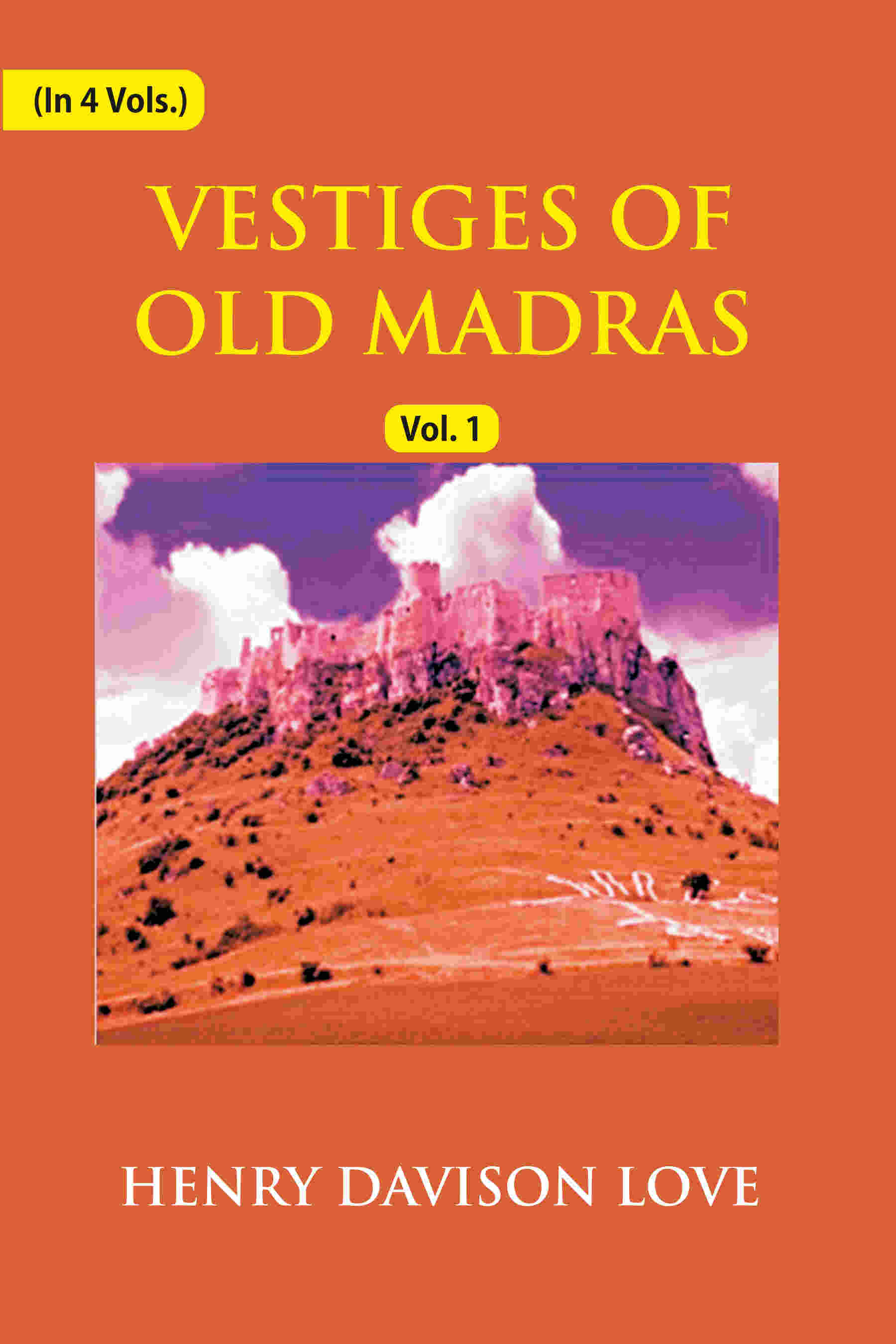 Vestiges of Old Madras 1640-1800: Traced From the East India Company's Records Preserved At Fort St. George and the India Office, and From Other Sources With Maps and Illustrations (1st) - Gyan Books - Distacart