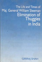 The Life and Times of Maj. General William Sleeman Elimination of Thuggies in India - Gyan Books - Distacart