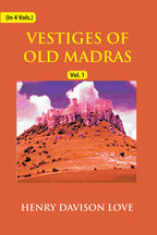 Vestiges of Old Madras 1640-1800: Traced From the East India Company's Records Preserved At Fort St. George and the India Office, and From Other Sources With Maps and Illustrations (1st) - Gyan Books - Distacart