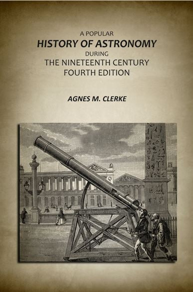 A Popular History Of Astronomy During The Nineteenth Century Fourth Edition - Gyan Books - Distacart
