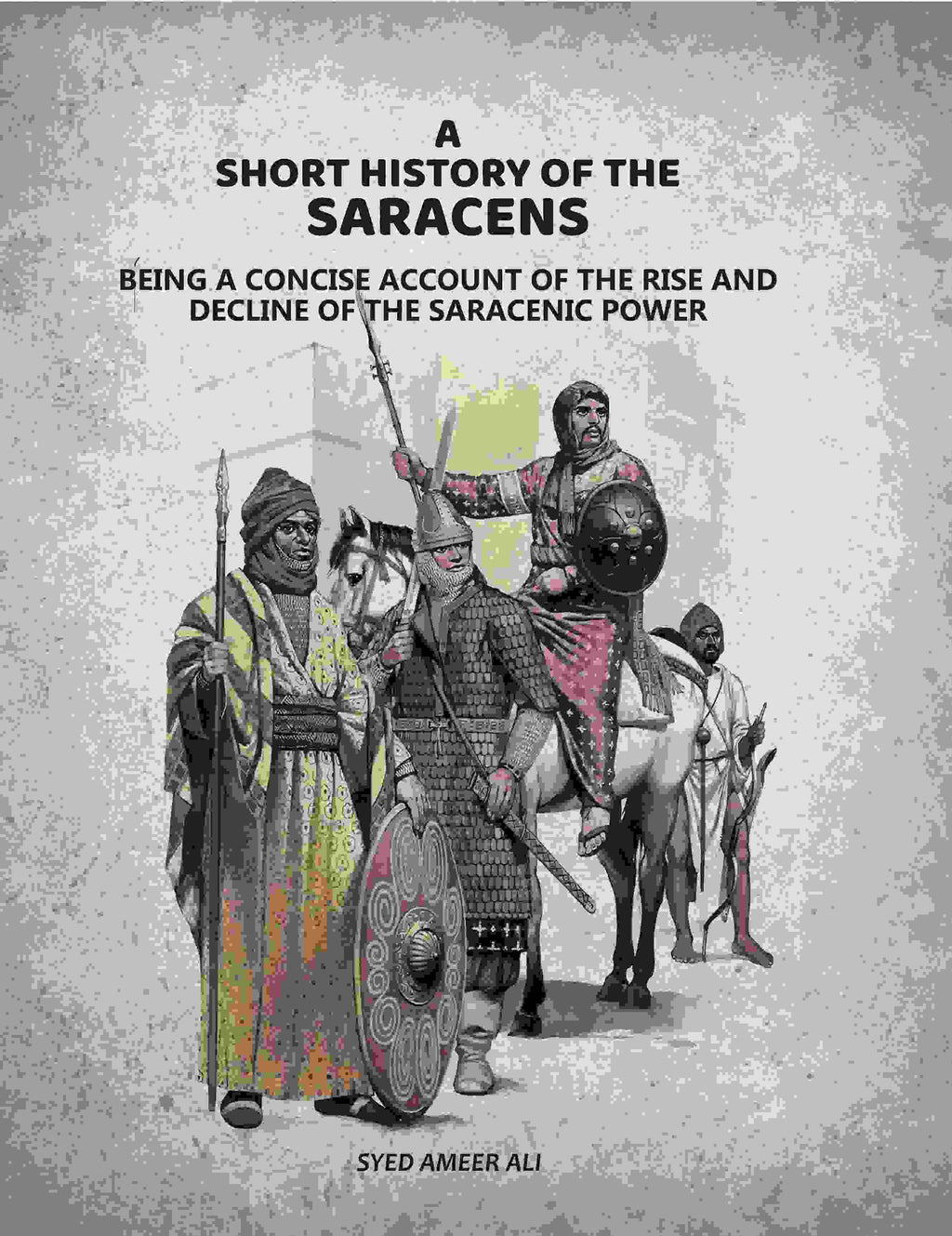 A Short History Of The Saracens: Being A Concise Account Of The Rise and Decline Of The Saracenic Power - Gyan Books - Distacart