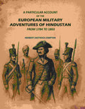 A Particular Account of the European Military Adventures of Hindustan: From 1784 to 1803 - Gyan Books - Distacart