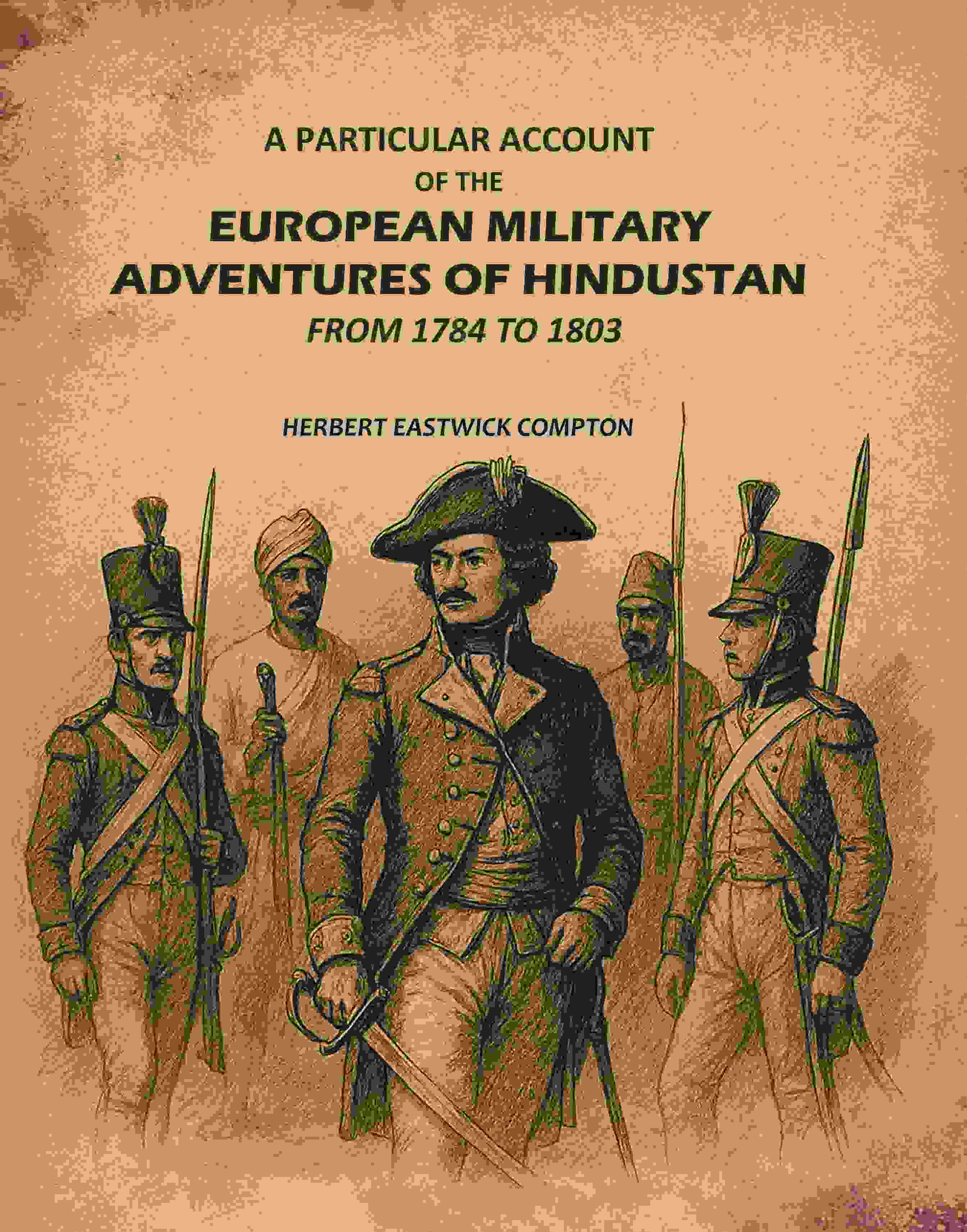 A Particular Account of the European Military Adventures of Hindustan: From 1784 to 1803 - Gyan Books - Distacart
