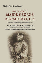 The Career Of Major George Broadfoot, C.B.: (Governor-General'S Agent N.W. Frontier, 18445) In Afghanistan - Gyan Books - Distacart