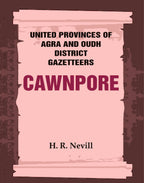 United Provinces of Agra and Oudh District Gazetteers: Cawnpore Vol. XVI - Gyan Books - Distacart