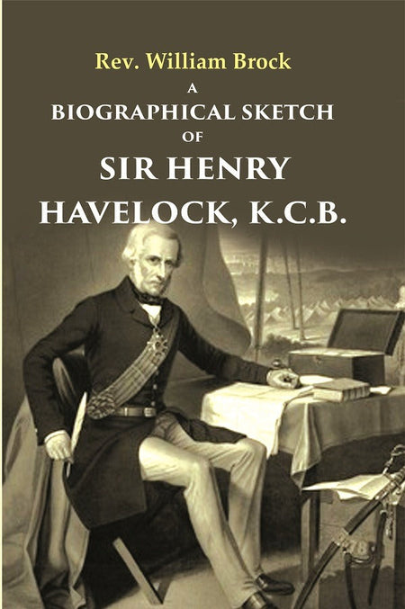 A Biographical Sketch of Sir Henry Havelock, K.C.B. - Gyan Books