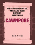 United Provinces of Agra and Oudh District Gazetteers: Cawnpore Vol. XVI - Gyan Books - Distacart