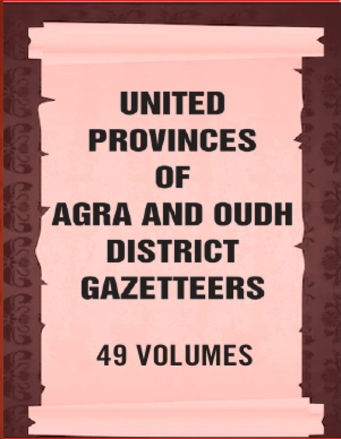 United Provinces of Agra and Oudh District Gazetteers 49 Vols. Set - Gyan Books - Distacart