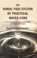 The Hindu-Yogi System of Practical Water Cure: As Practiced in India and Other Oriental Countries - Gyan Books - Distacart