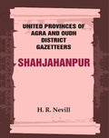 United Provinces of Agra and Oudh District Gazetteers: Shahjahanpur Vol. XLVI - Gyan Books - Distacart