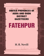United Provinces of Agra and Oudh District Gazetteers: Fatehpur Vol. XXI - Gyan Books - Distacart