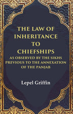 The Law of Inheritance to Chiefships as Observed by the Sikhs Previous to the Annexation of the Panjab - Gyan Books - Distacart
