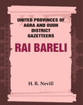 United Provinces of Agra and Oudh District Gazetteers: Rai Bareli Vol. XLIII - Gyan Books - Distacart