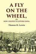 A Fly on the Wheel: Or How I Helped to Govern India - Gyan Books - Distacart