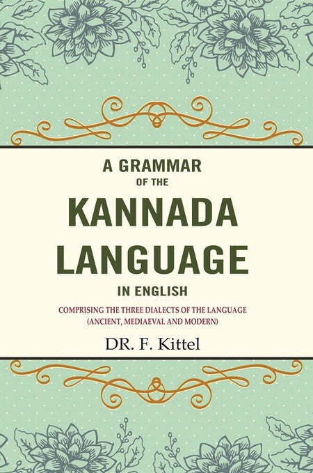 A Grammar of the Kannada Language in English: Comprising the Three Dialects of the Language (Ancient, Mediaeval and Modern) - Gyan Books