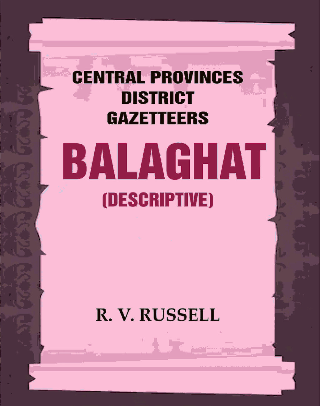 Central Provinces District Gazetteers: Balaghat (Descriptive) 3rd,Vol. A - Gyan Books - Distacart