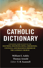 A Catholic Dictionary: Containing Some Account Of The Doctrine, Discipline, Rites, Ceremonies, Councils, - Gyan Books - Distacart