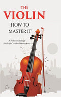 The Violin: How to Master it - Gyan Books - Distacart