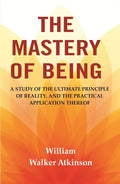 The Mastery of Being: A Study of the Ultimate Principle of Reality, and the Practical Application Thereof - Gyan Books - Distacart