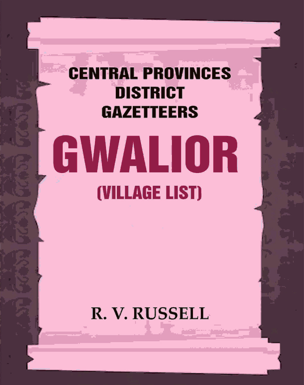 Central Provinces District Gazetteers: Gwalior (Village List) 24th, Vol. I, Pt. III - Gyan Books - Distacart