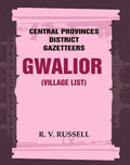 Central Provinces District Gazetteers: Gwalior (Village List) 24th, Vol. I, Pt. III - Gyan Books - Distacart