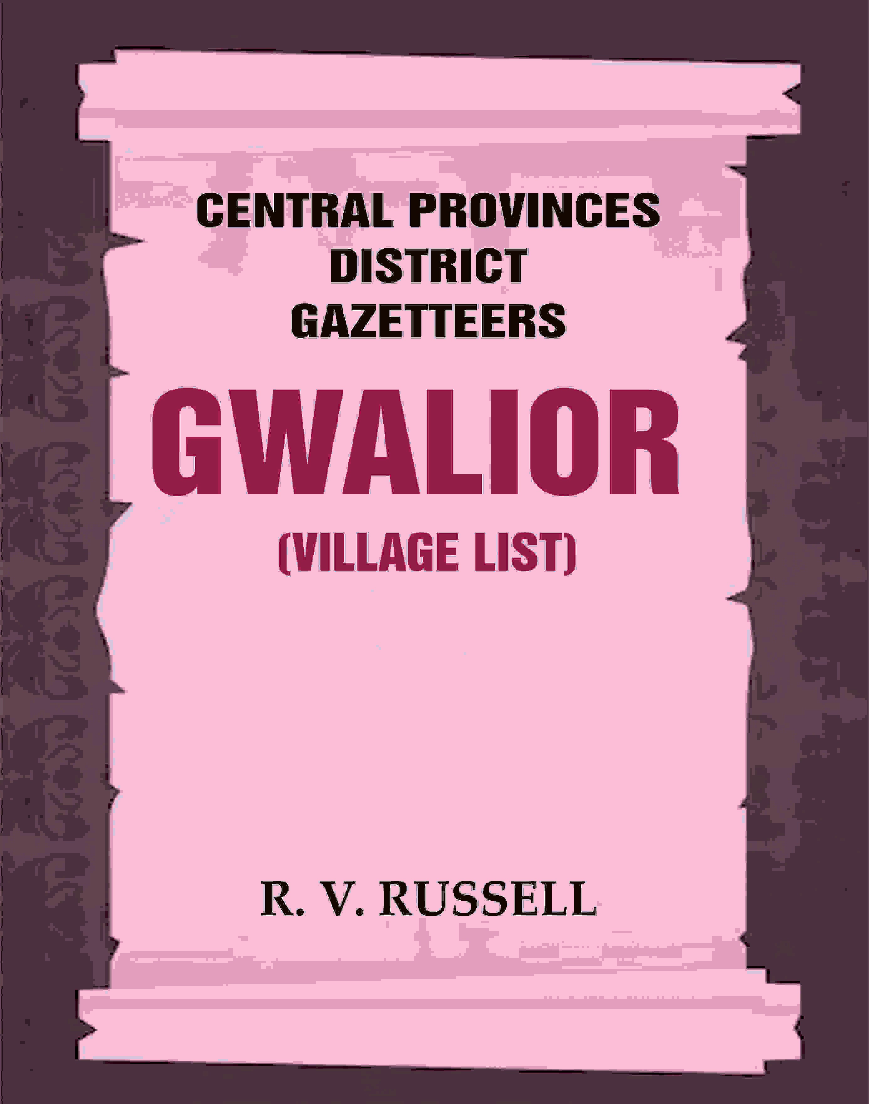 Central Provinces District Gazetteers: Gwalior (Village List) 24th, Vol. I, Pt. III - Gyan Books - Distacart