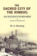 The Sacred City of the Hindus: An Account of Benares in Ancient and Modern Times - Gyan Books - Distacart