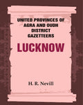 United Provinces of Agra and Oudh District Gazetteers: Lucknow Vol. XXXIII - Gyan Books - Distacart