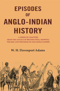 Episodes Of Anglo-Indian History: A Series Of Chapters From The Annals Of British India, Showing The Rise - Gyan Books - Distacart