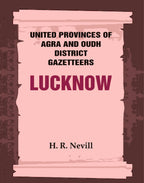United Provinces of Agra and Oudh District Gazetteers: Lucknow Vol. XXXIII - Gyan Books - Distacart