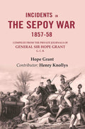 Incidents in the Sepoy War, 1857-58: Compiled from the Private Journals of General Sir Hope Grant G. C. B. - Gyan Books - Distacart