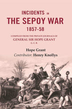 Incidents in the Sepoy War, 1857-58: Compiled from the Private Journals of General Sir Hope Grant G. C. B. - Gyan Books - Distacart