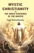 Mystic Christianity: Or the Inner Teachings of the Master - Gyan Books - Distacart