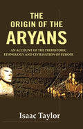 The Origin of the Aryans: An Account of the Prehistoric Ethnology and Civilisation of Europe - Gyan Books - Distacart