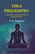 Yoga Philosophy: In Relation to other Systems of Indian Thought - Gyan Books - Distacart
