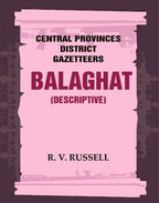 Central Provinces District Gazetteers: Balaghat (Descriptive) 3rd,Vol. A - Gyan Books - Distacart