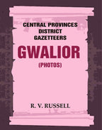 Central Provinces District Gazetteers: Gwalior (Photos) 24th, Vol. I, Pt. IV - Gyan Books - Distacart