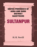 United Provinces of Agra and Oudh District Gazetteers: Sultanpur Vol. XLVIII - Gyan Books - Distacart