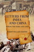 Letters from India and China: during the years 1854-1858 - Gyan Books - Distacart