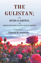 The Gulistan: Or, Rose - Garden, of Shekh Muslihu'd - din Sadi of Shiraz - Gyan Books - Distacart