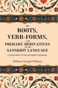 The Roots, Verb-Forms, and Primary Derivatives of the Sanskrit Language: A Supplement to his Sanskrit Grammar - Gyan Books - Distacart