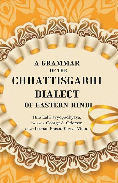 A Grammar of the Chhattisgarhi Dialect of Eastern Hindi - Gyan Books