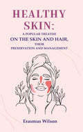 Healthy skin: A Popular Treatise on the Skin and Hair, their Preservation and Management - Gyan Books - Distacart